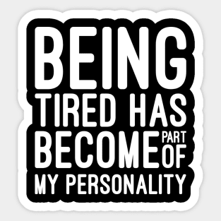 Being Tired Has Become Part of My Personality - Funny Sayings Sticker